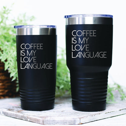 Coffee Is My Love Language Tumbler